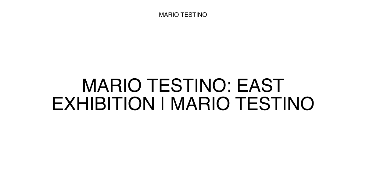 Mario Testino: East Exhibition | Mario Testino